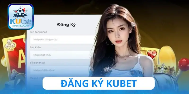 Hướng tạo tài khoản mới nhất tại sân chơi Kubet 