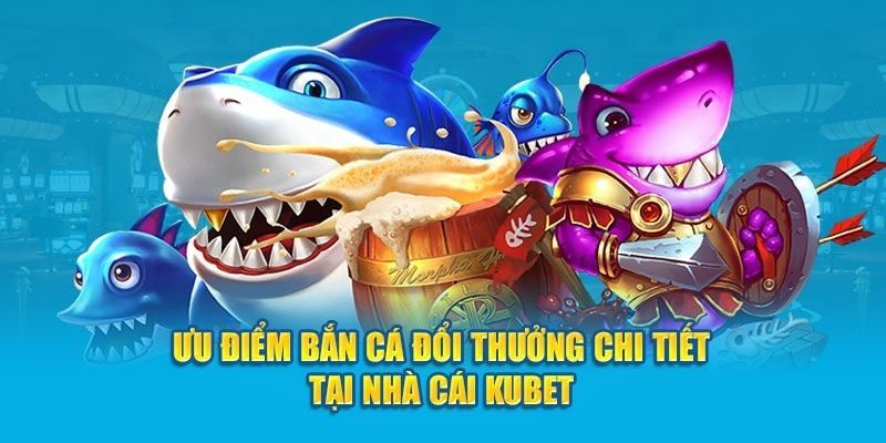 Một số trò chơi bắn cá Kubet được nhiều hội viên ưa chuộng hiện nay