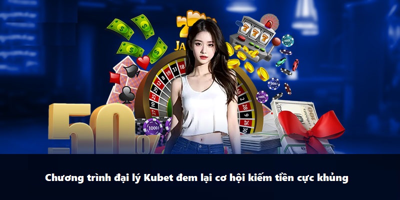 Đại Lý KUBET Và Cơ Hội Kinh Doanh Siêu Hot Cho Thành Viên