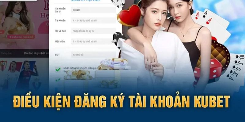 Điều kiện cần thực hiện khi đăng ký Kubet