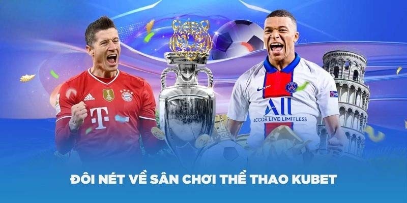 Giới thiệu chung về sảnh cá cược thể thao tại KUBET