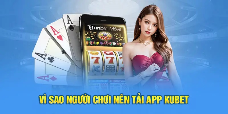 Tải App KUBET - Hướng Dẫn Thao Tác Cực Đơn Giản Cho Tân Thủ